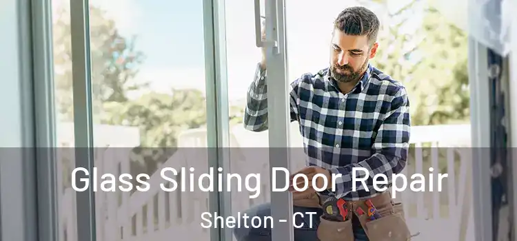  Glass Sliding Door Repair Shelton - CT